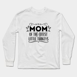 Humorous Thanksgiving Mom of Little Turkeys Saying Gift Idea for Family Love - Mom of The Cutest Little Turkeys Long Sleeve T-Shirt